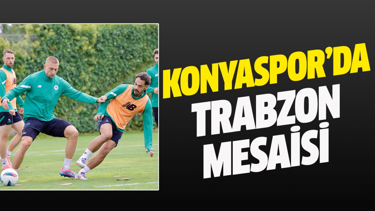 Konyaspor’da Trabzon mesaisi