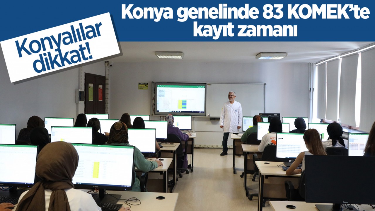 Konyalılar dikkat! Konya genelinde 83 KOMEK’te kayıt zamanı