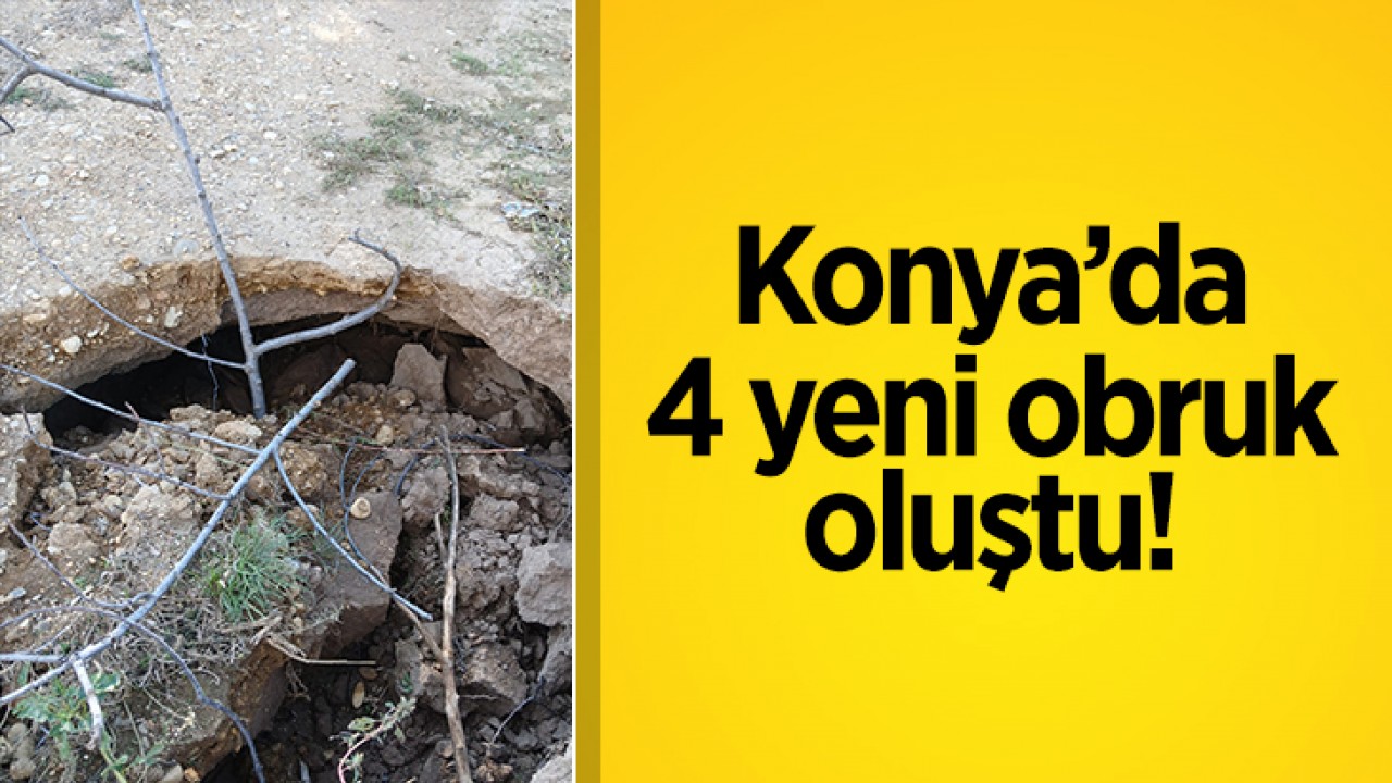 Konya’da 4 yeni obruk oluştu