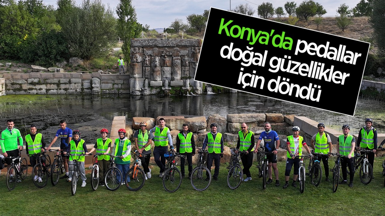 Konya’da pedallar doğal güzellikler için döndü