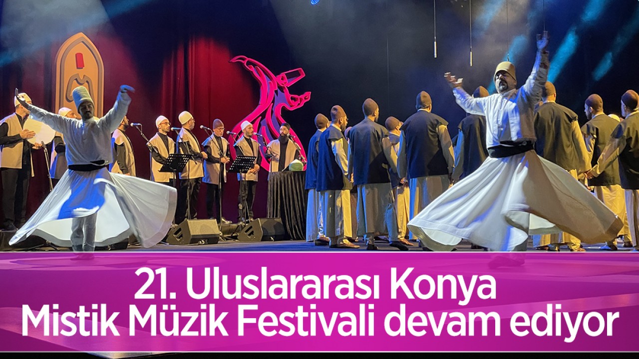 21. Uluslararası Konya Mistik Müzik Festivali devam ediyor