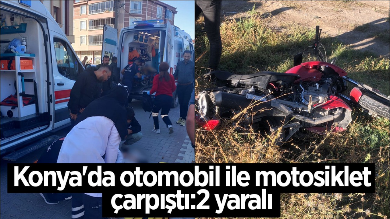 Konya’da otomobil ile motosiklet çarpıştı:2 yaralı