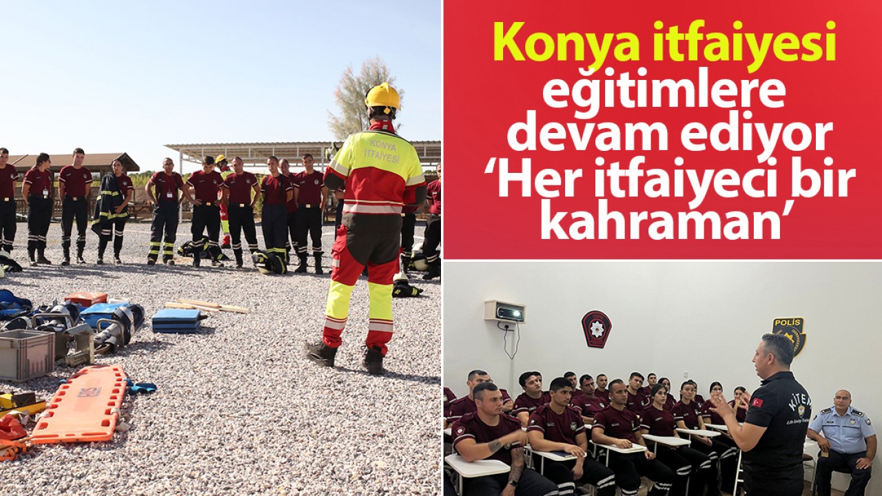 Konya itfaiyesi eğitimlere devam ediyor:Her itfaiyeci bir kahraman