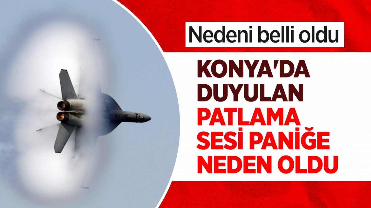 Konya'da duyulan patlama sesi paniğe neden oldu