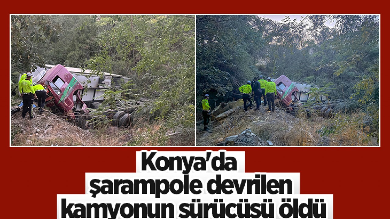 Konya’da şarampole devrilen kamyonun sürücüsü öldü