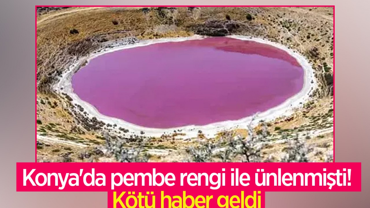 Konya’da pembe rengi ile ünlenmişti! Kötü haber geldi