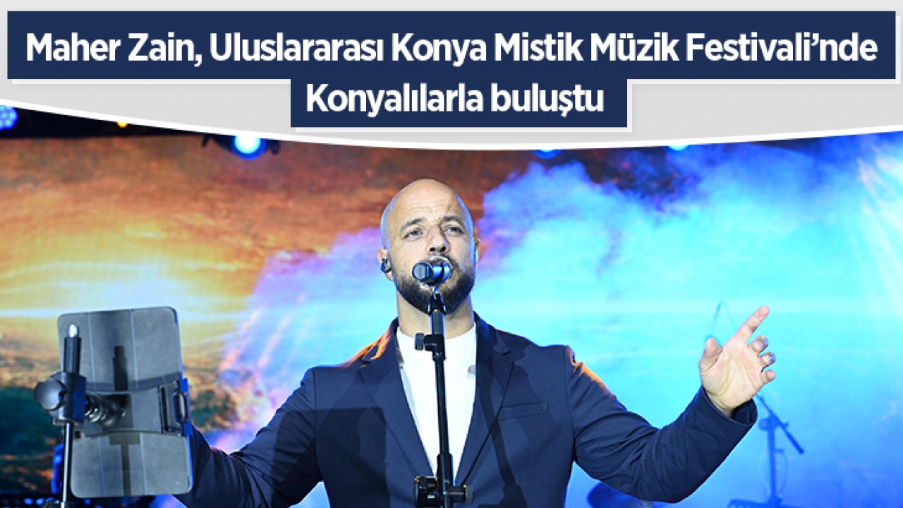 Maher Zain, Uluslararası Konya Mistik Müzik Festivali’nde Konyalılarla buluştu