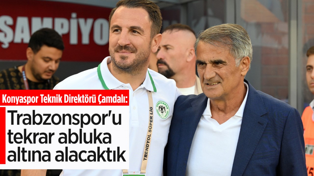 Konyaspor Teknik Direktörü Ali Çamdalı: Trabzonspor’u tekrar abluka altına alacaktık