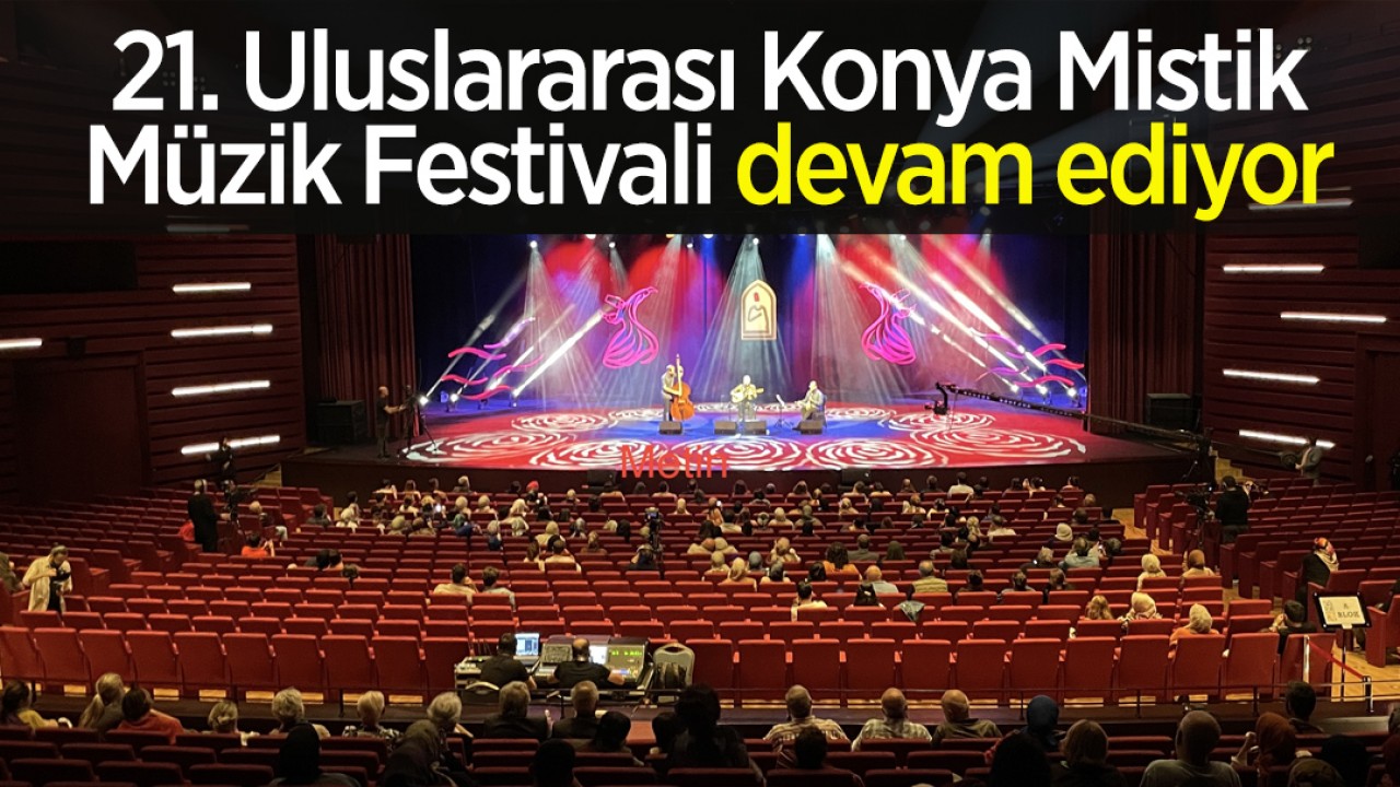 21. Uluslararası Konya Mistik Müzik Festivali sürüyor