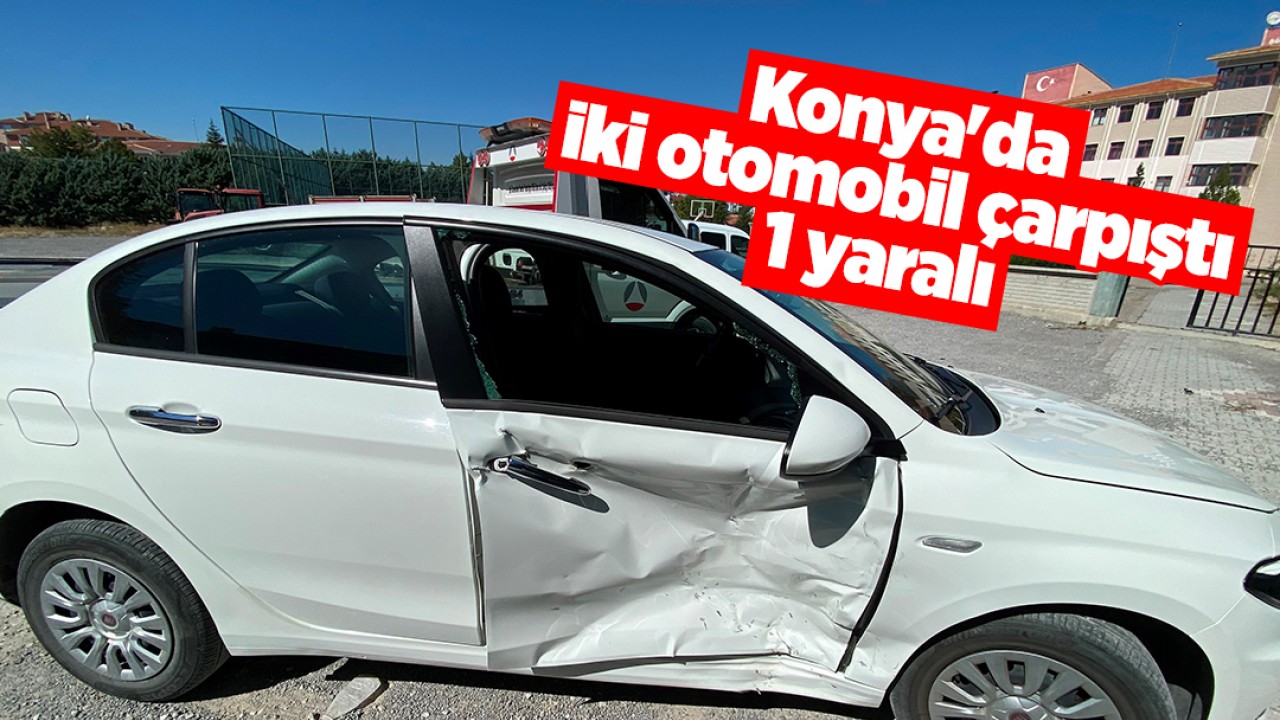 Konya’da iki otomobil çarpıştı: 1 yaralı