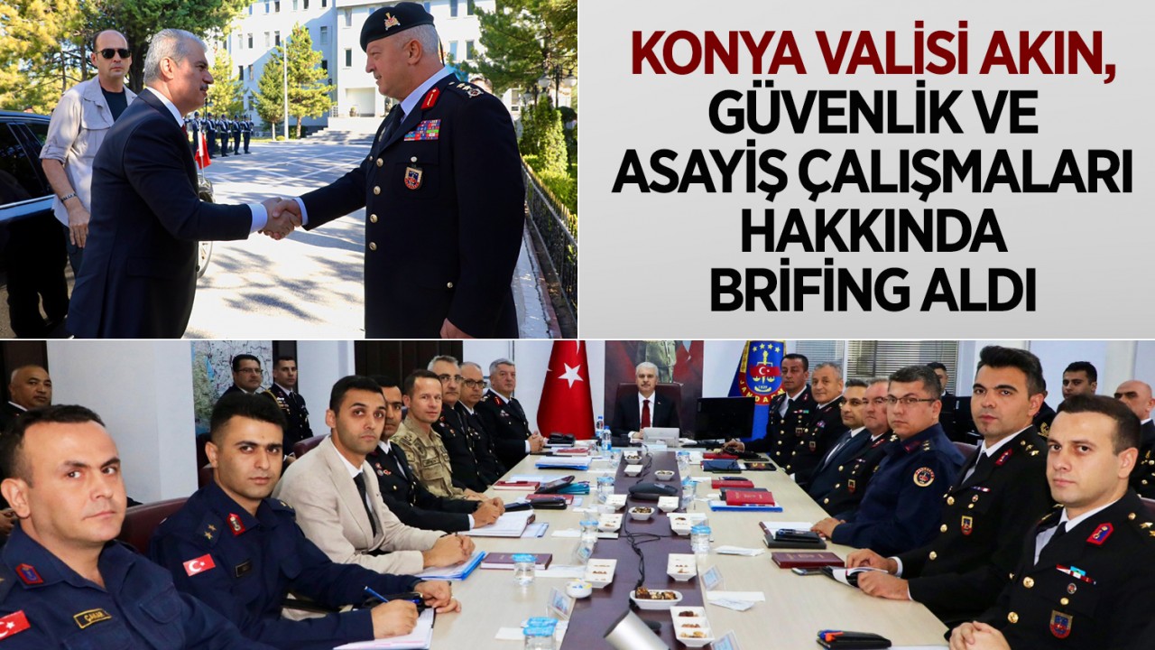 Konya Valisi Akın,  güvenlik ve asayiş çalışmaları hakkında brifing aldı