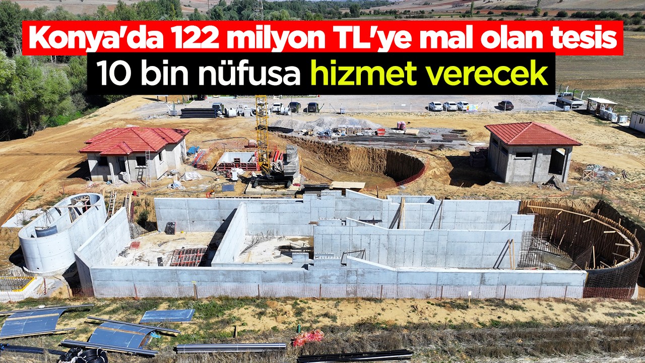 Konya’da 122 milyon TL’ye mal olan tesis 10 bin nüfusa hizmet verecek