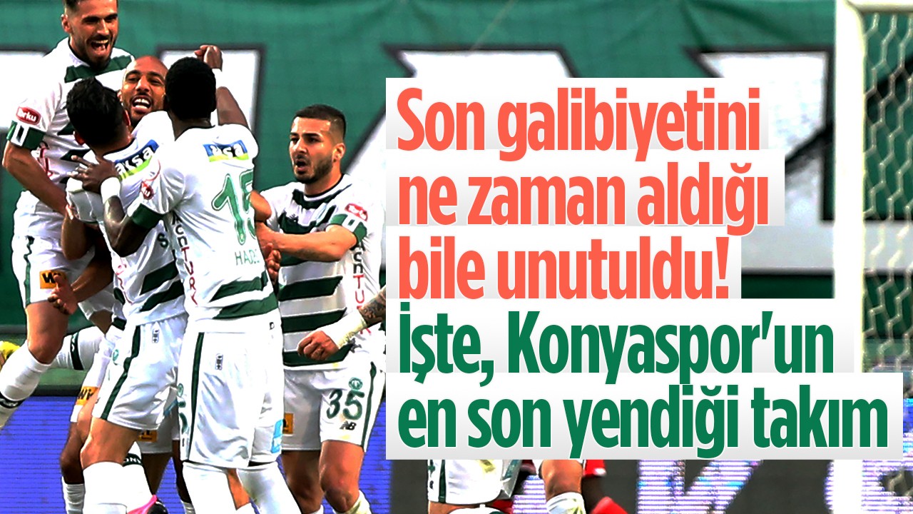 Son galibiyetini ne zaman aldığı bile unutuldu! İşte, Konyaspor’un en son yendiği takım