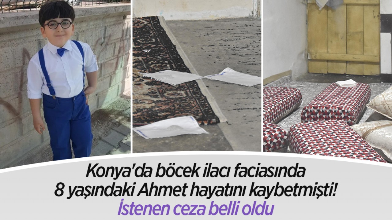 Konya’da böcek ilacı faciasında 8 yaşındaki Ahmet hayatını kaybetmişti! İstenen ceza belli oldu