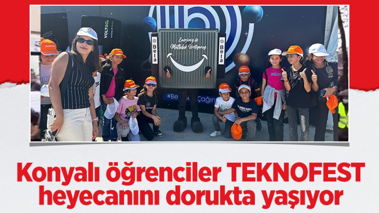 Konyalı öğrenciler TEKNOFEST heyecanını dorukta yaşıyor