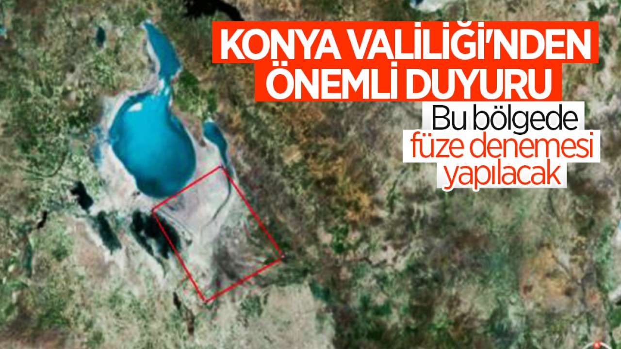 Konya Valiliği’nden önemli duyuru: Bu bölgede füze denemesi yapılacak