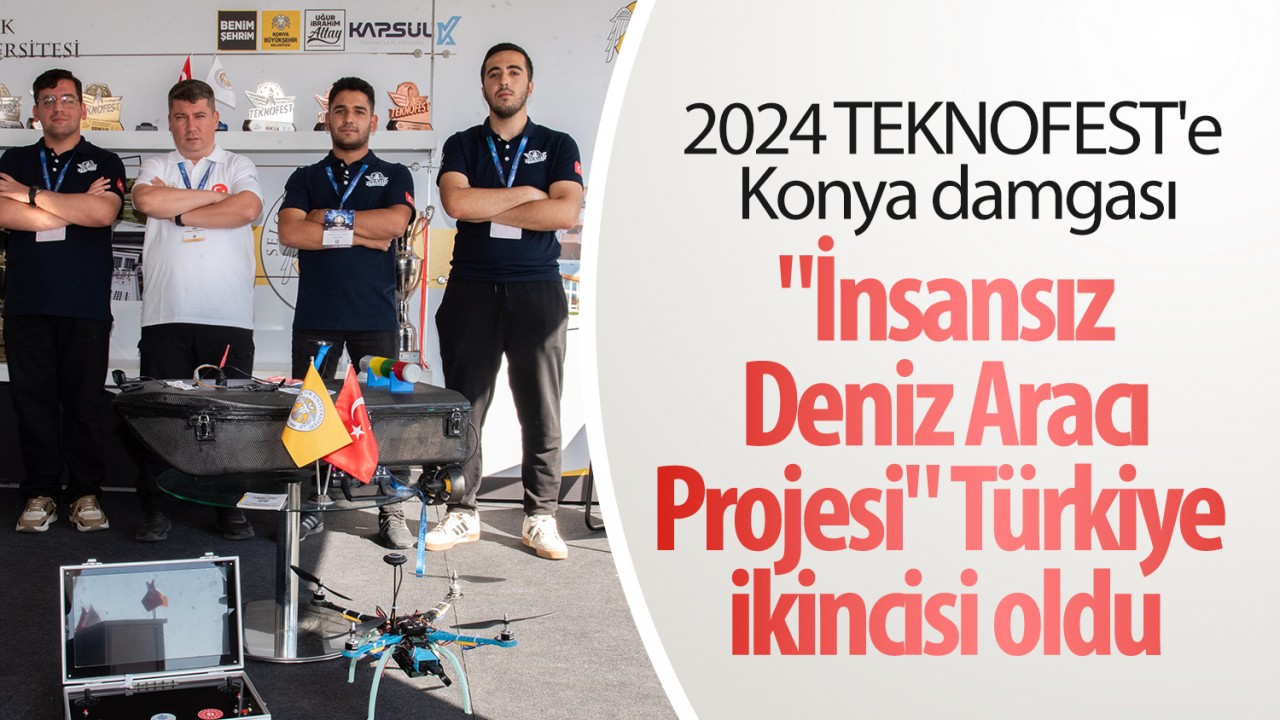 2024 TEKNOFEST’e Konya damgası! “İnsansız Deniz Aracı Projesi“ Türkiye ikincisi oldu