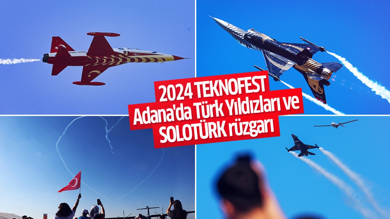 2024 TEKNOFEST Adana’da Türk Yıldızları ve SOLOTÜRK rüzgarı esiyor