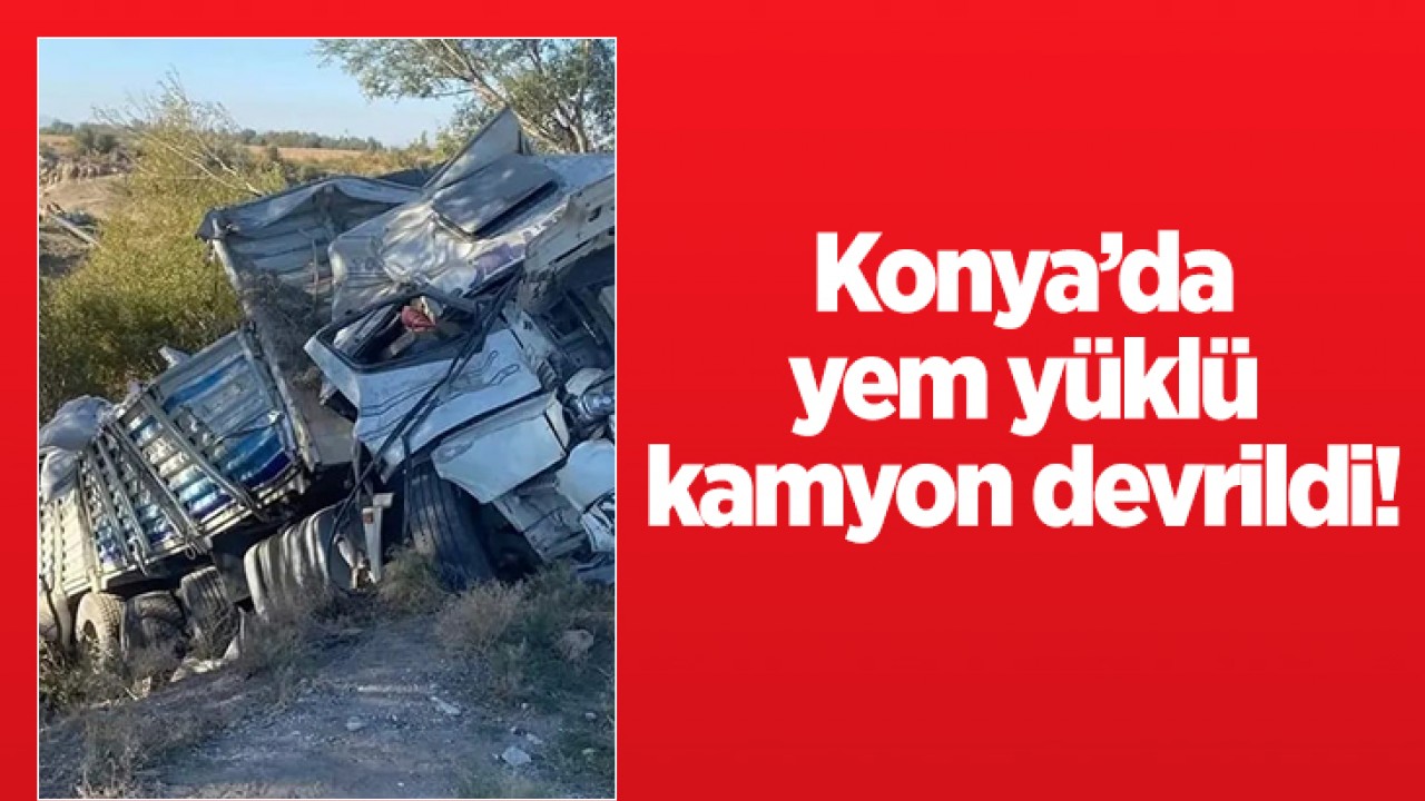 Konya’da yem yüklü kamyon devrildi!