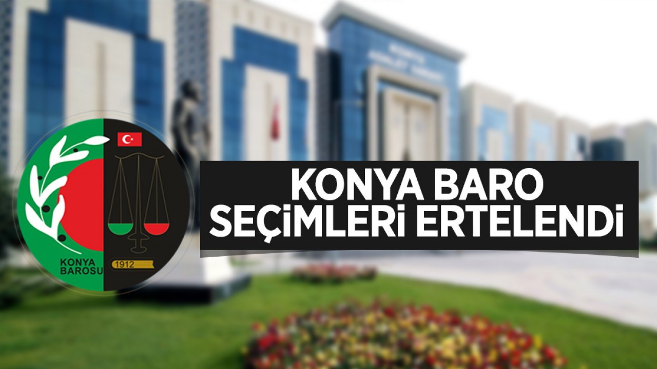 Konya Baro seçimleri ertelendi!