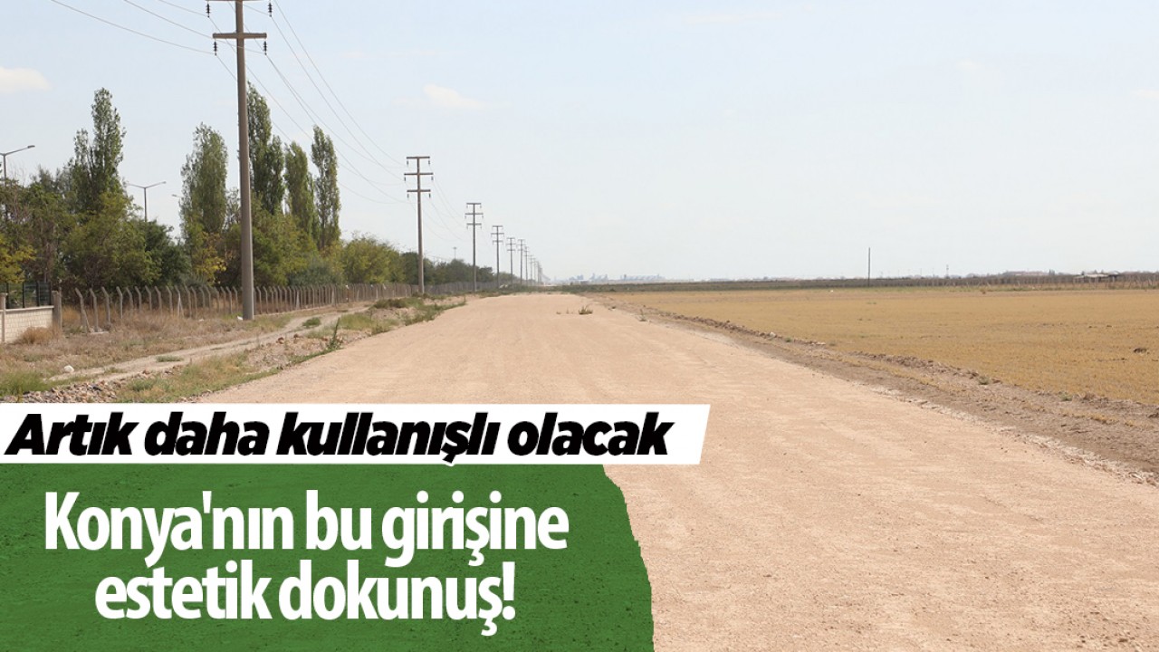 Konya’nın bu girişine estetik dokunuş! Artık daha kullanışlı olacak