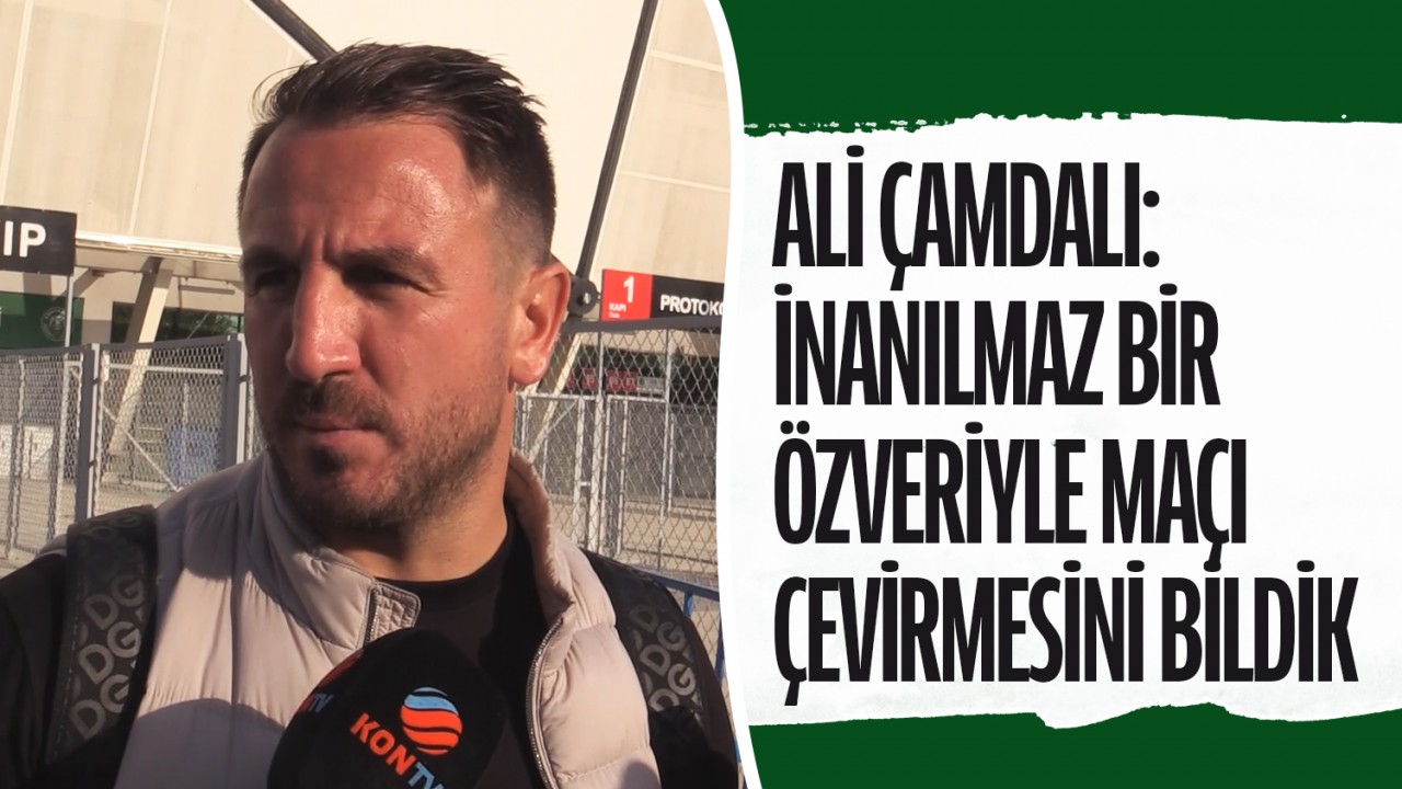 Ali Çamdalı: İnanılmaz bir özveriyle maçı çevirmesini bildik