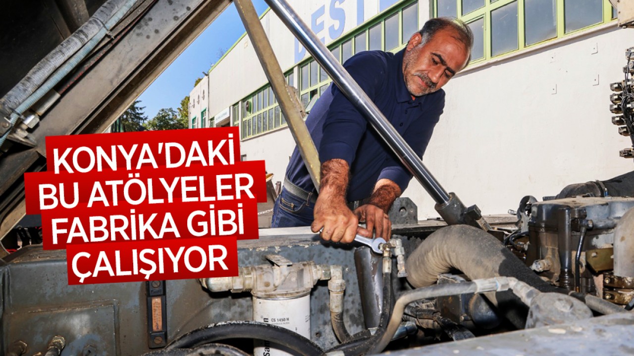  Konya'daki bu atölyeler fabrika gibi çalışıyor