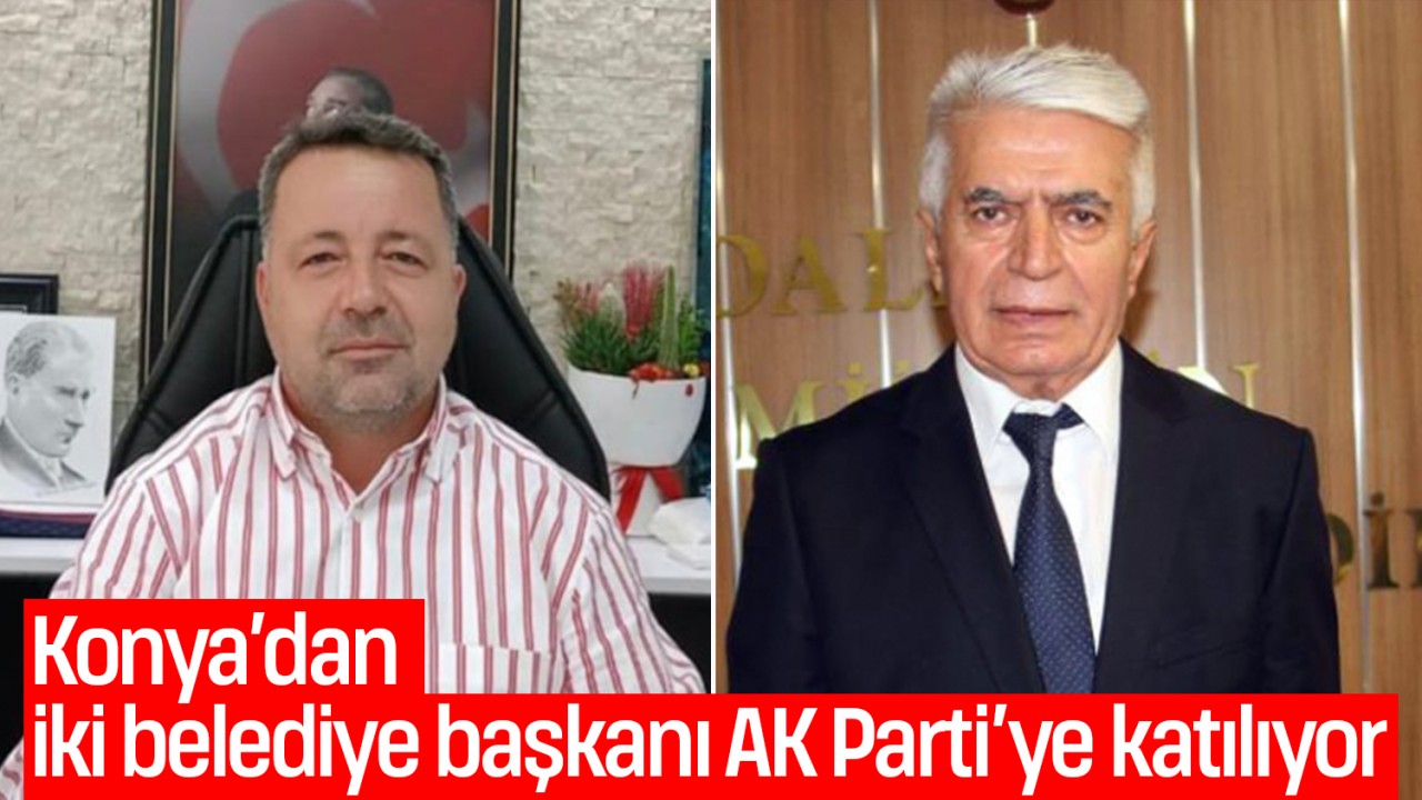 Konya’dan iki belediye başkanı AK Parti’ye katılıyor!