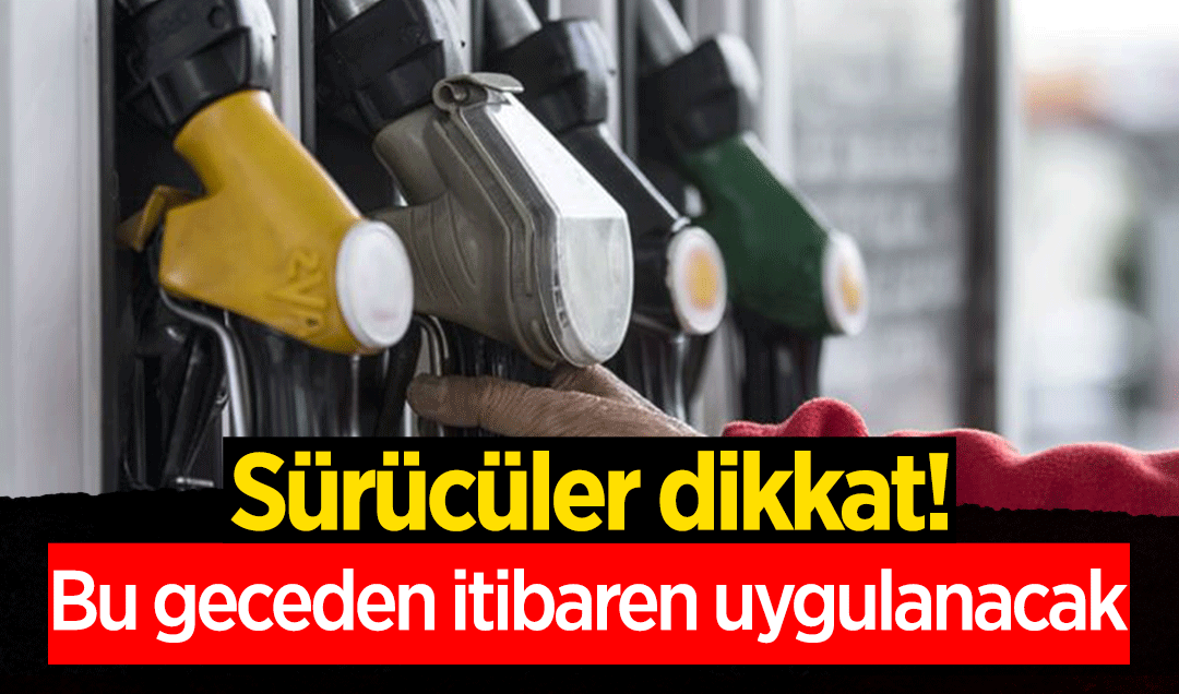 Sürücüler dikkat! Bu geceden itibaren uygulanacak