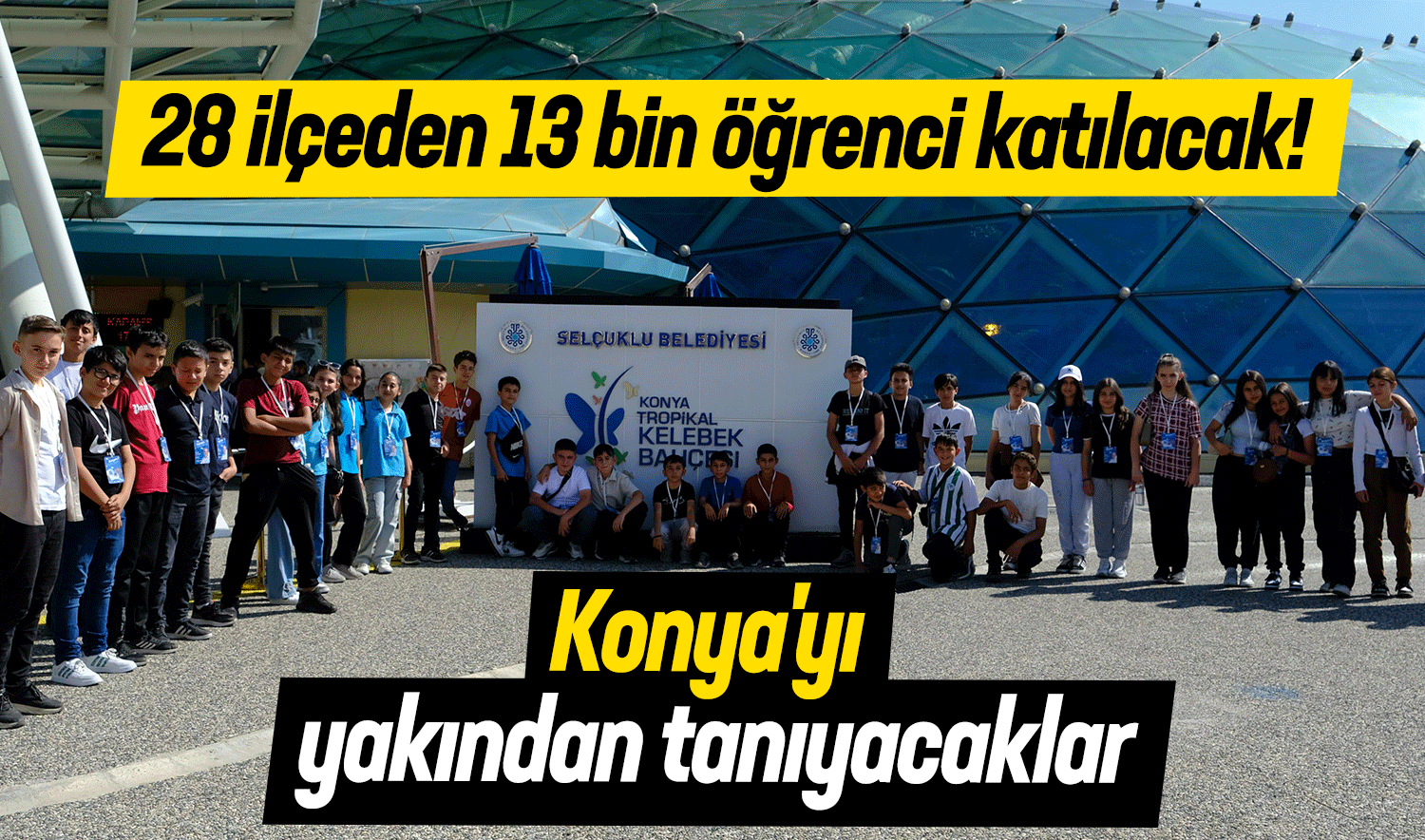 28 ilçeden 13 bin öğrenci katılacak! Konya’yı yakından tanıyacaklar