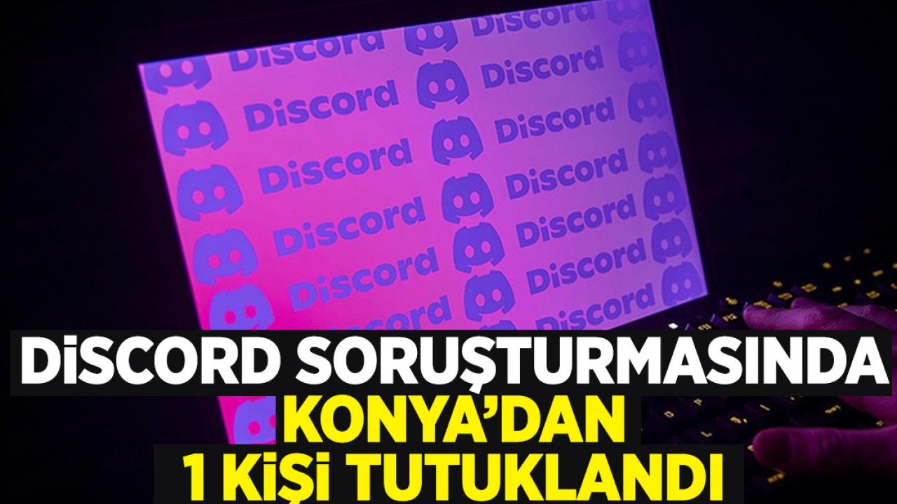 Discord soruşturmasında Konya’dan 1 kişi tutuklandı