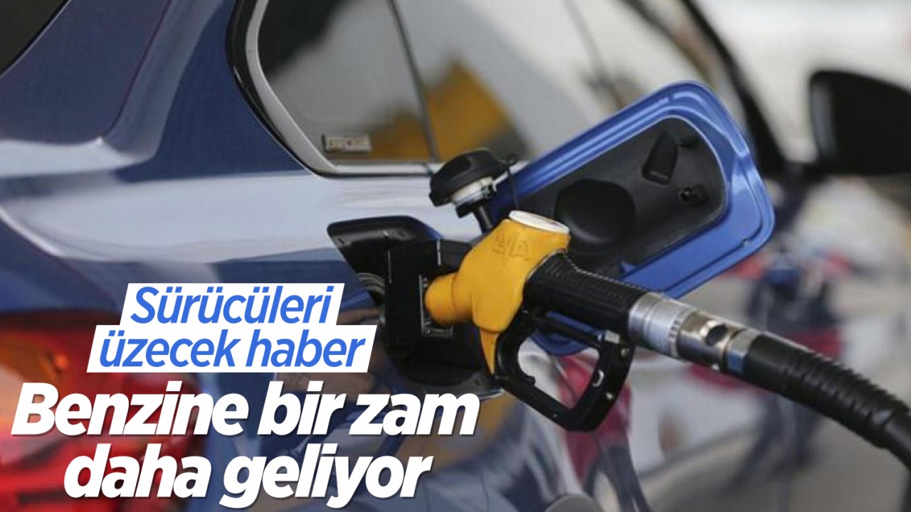 Benzine bir zam daha geliyor