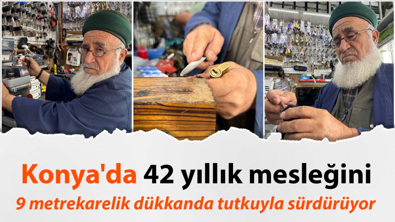 Konya’da 42 yıllık mesleğini 9 metrekarelik dükkanda tutkuyla sürdürüyor