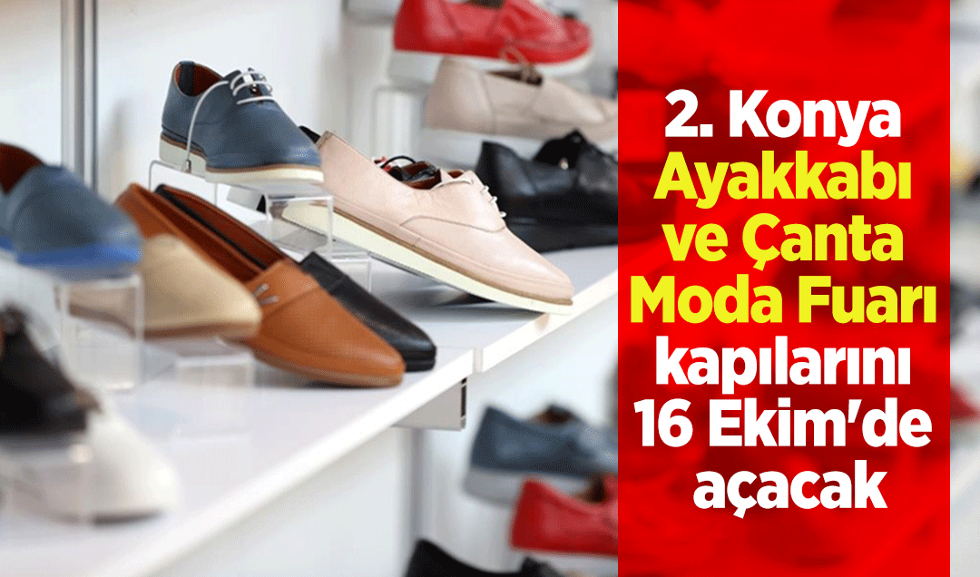 2. Konya Ayakkabı ve Çanta Moda Fuarı kapılarını 16 Ekim’de açacak