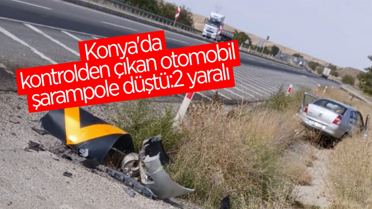 Konya’da kontrolden çıkan otomobil şarampole düştü:2 yaralı