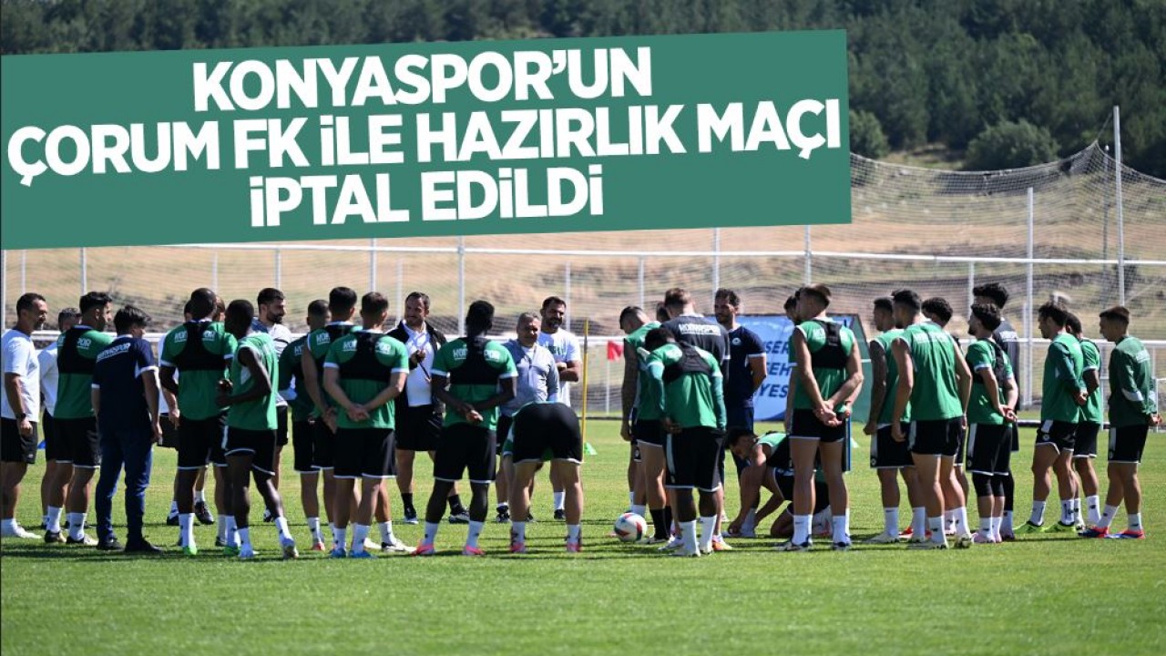 Konyaspor’un Çorum FK ile oynayacağı hazırlık maç iptal oldu