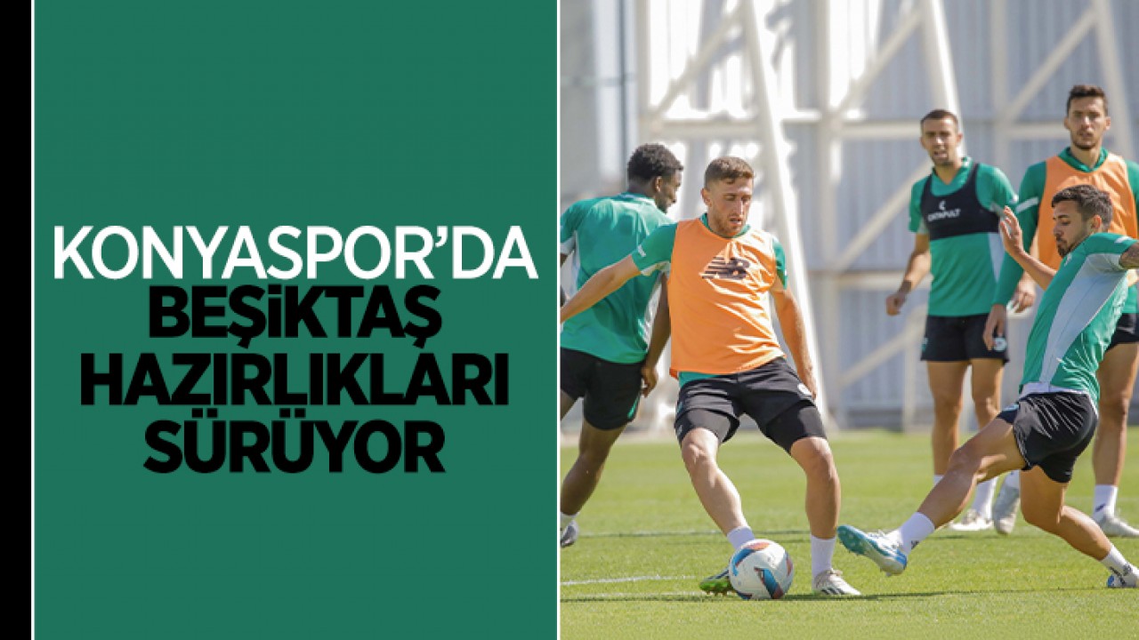 Konyaspor’da Beşiktaş hazırlıkları tüm hızıyla sürüyor