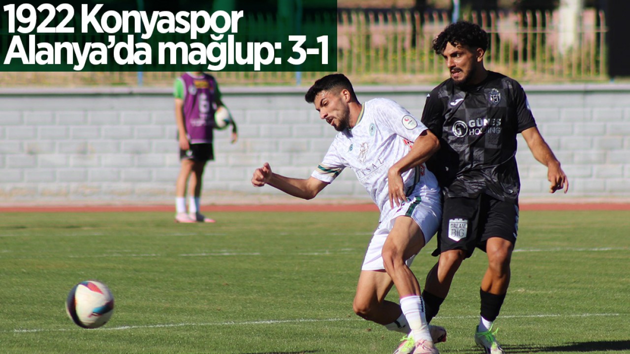 1922 Konyaspor Alanya’da mağlup: 3-1