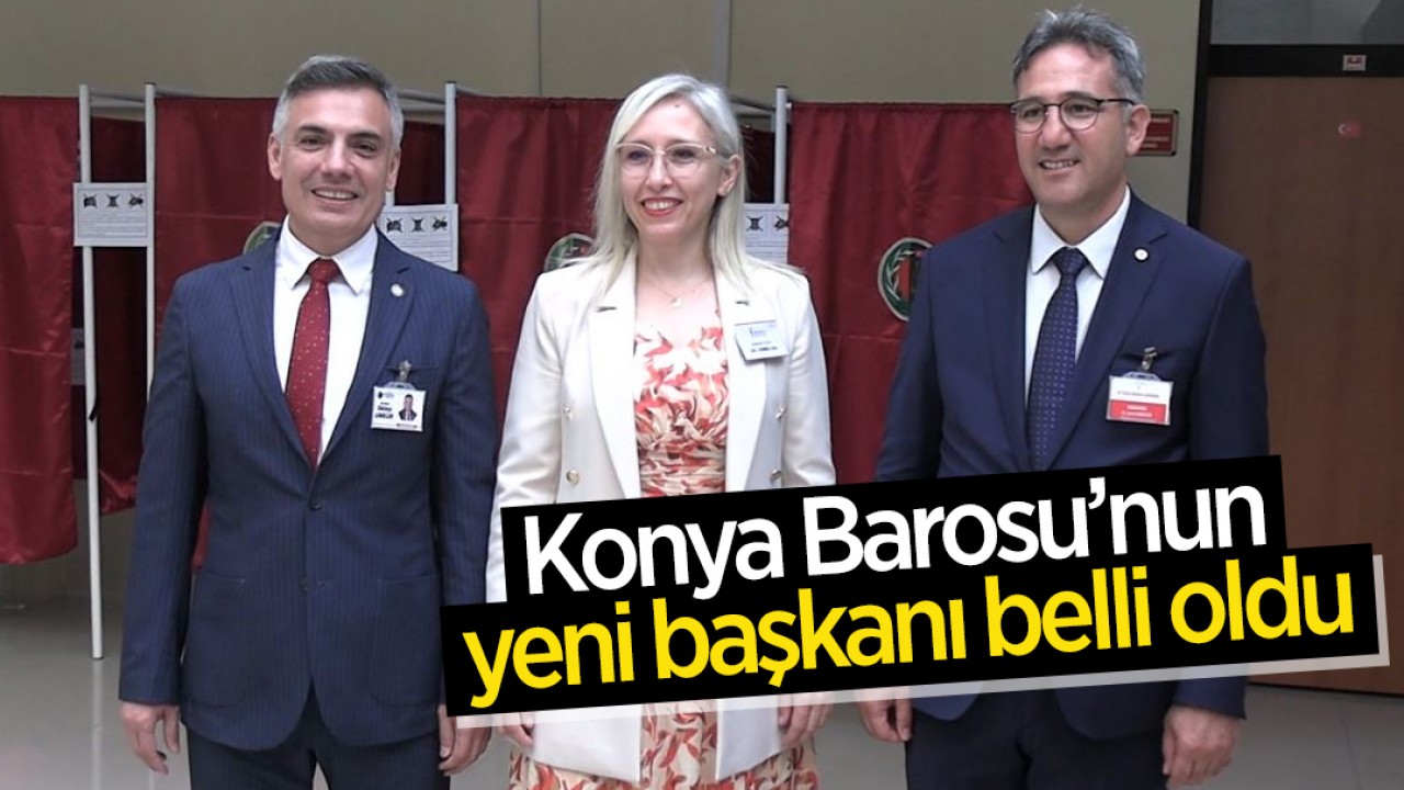 Konya Barosu’nun yeni başkanı belli oldu