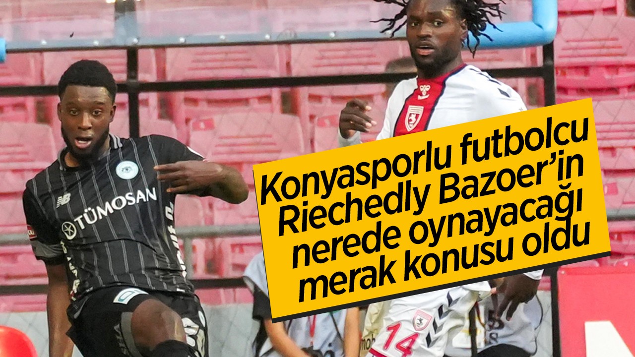 Konyasporlu futbolcu Riechedly Bazoer’in nerede oynayacağı merak konusu oldu