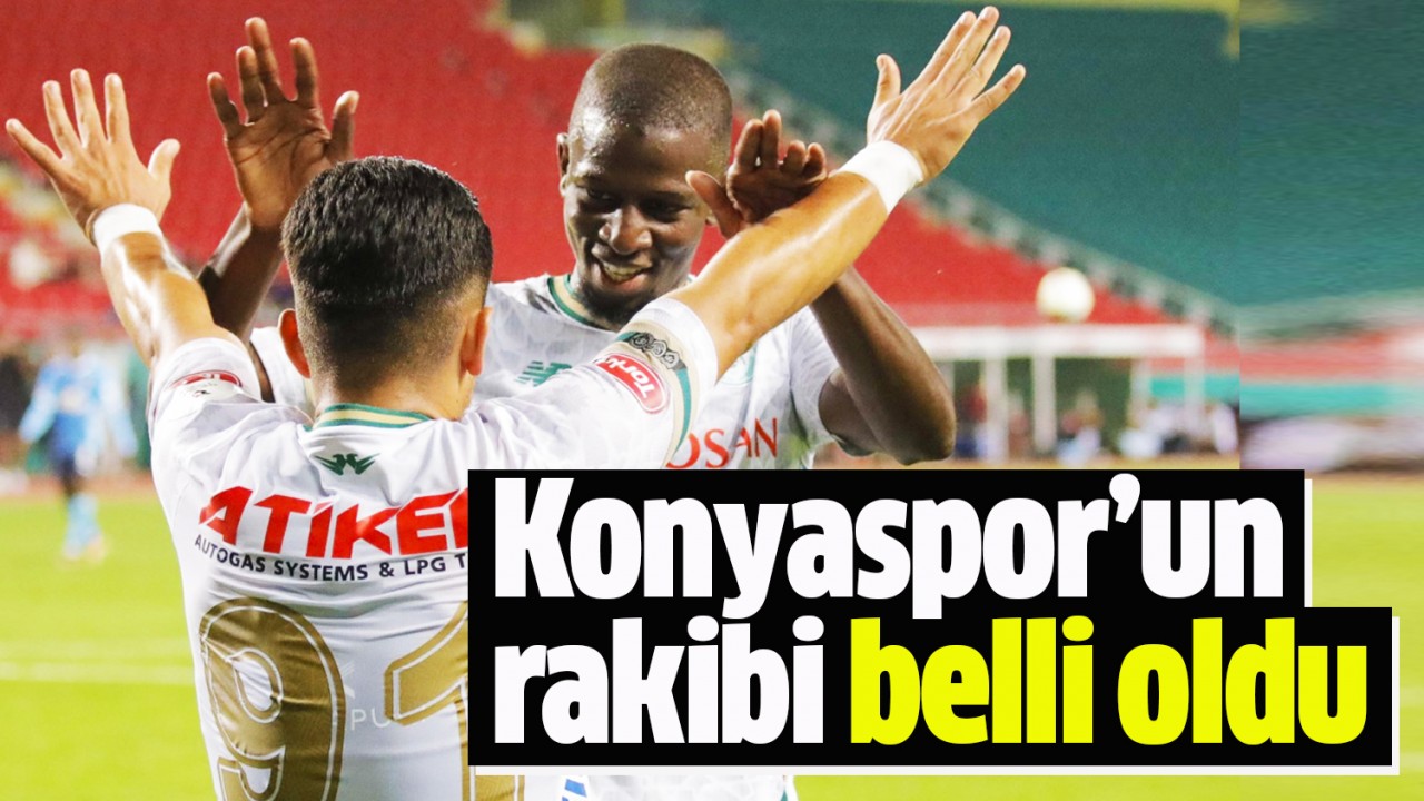 Konyaspor’un rakibi belli oldu