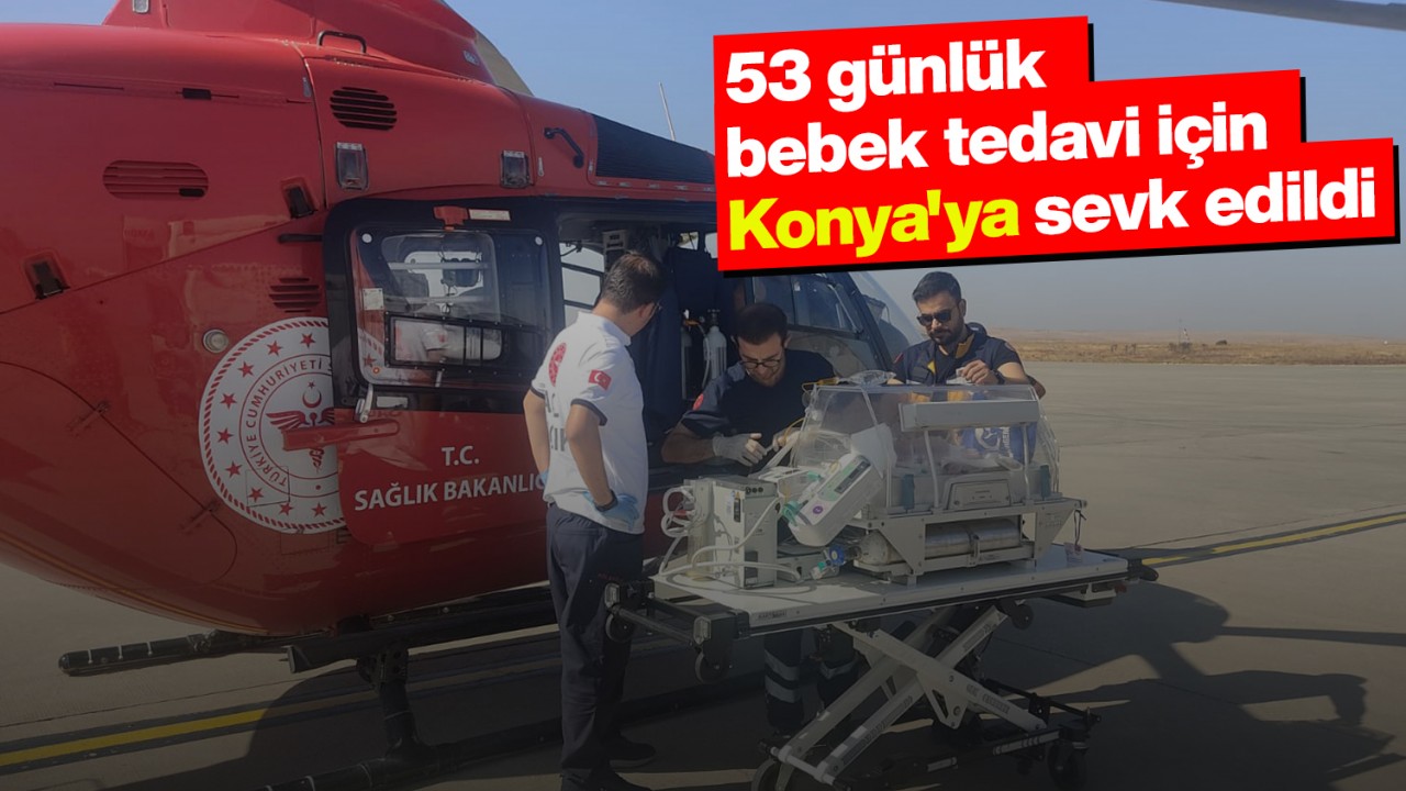 53 günlük bebek tedavi için Konya'ya sevk edildi