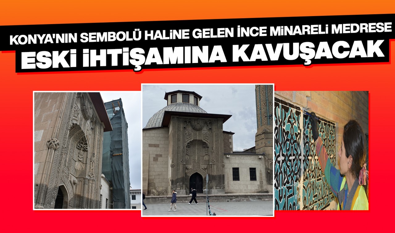 Konya'nın sembolü haline gelen İnce Minareli Medrese eski ihtişamına kavuşacak