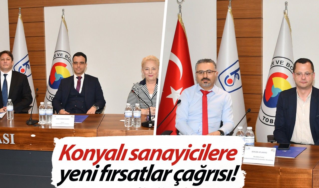 Konyalı sanayicilere yeni fırsatlar çağrısı! 