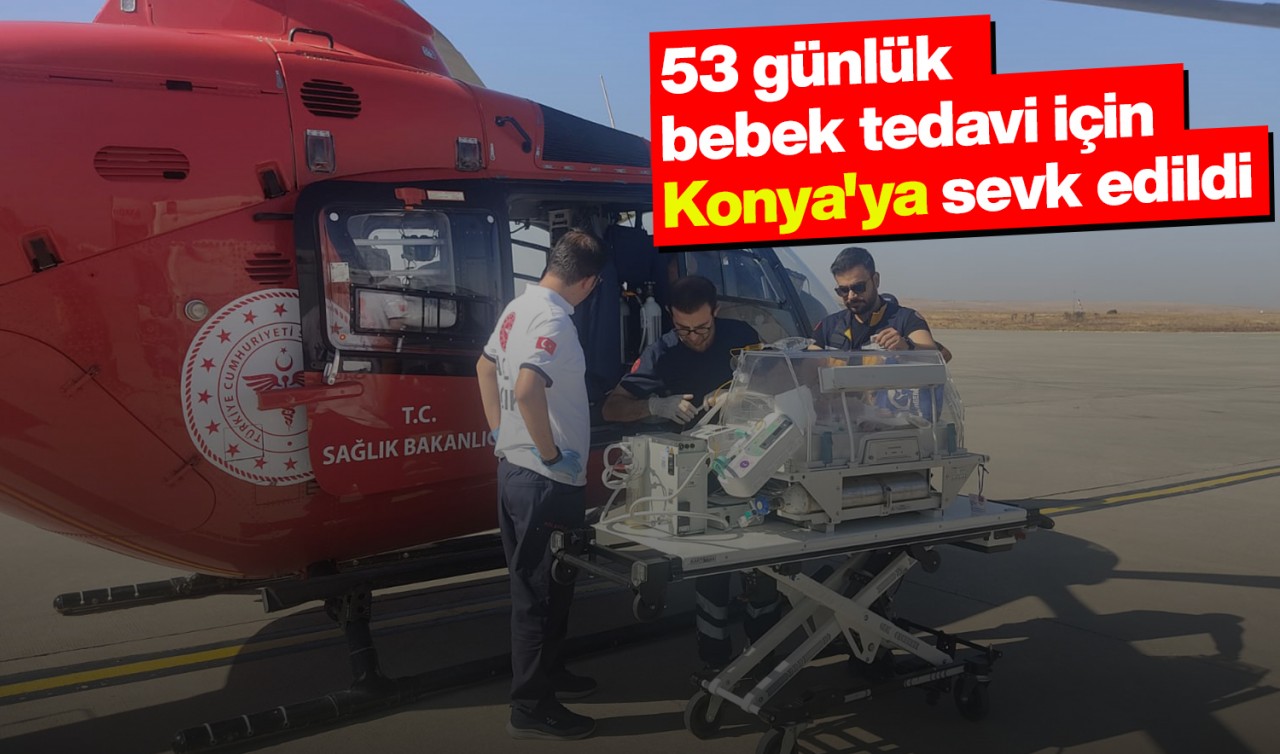 53 günlük bebek tedavi için Konya'ya sevk edildi