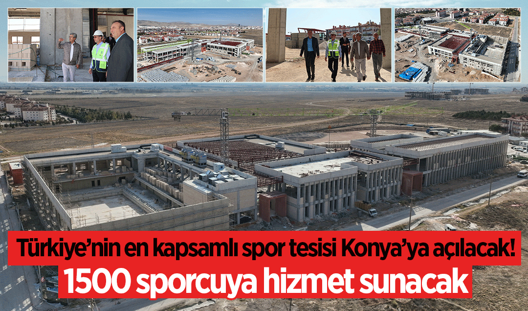 Türkiye’nin en kapsamlı spor tesisi Konya’ya açılacak! 1500 sporcuya hizmet sunacak