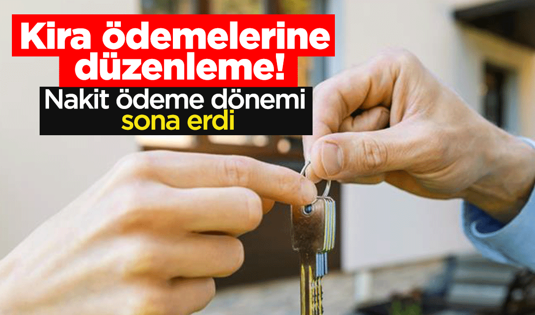 Kira ödemelerine düzenleme! Nakit ödeme dönemi sona erdi