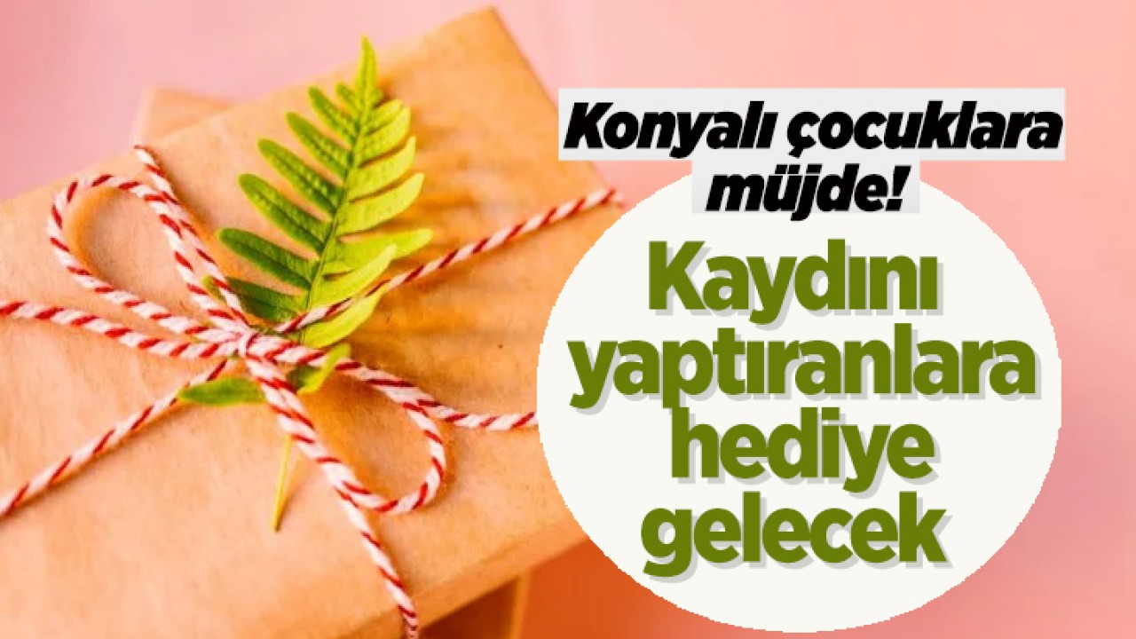 Konyalı çocuklara müjde! Kaydını yaptıranlara hediye gelecek