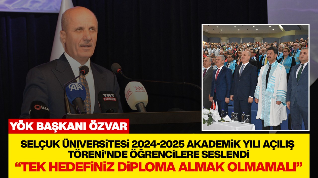 YÖK Başkanı Özvar, Konya’da öğrencilere seslendi: Tek hedefiniz diploma almak olmamalı