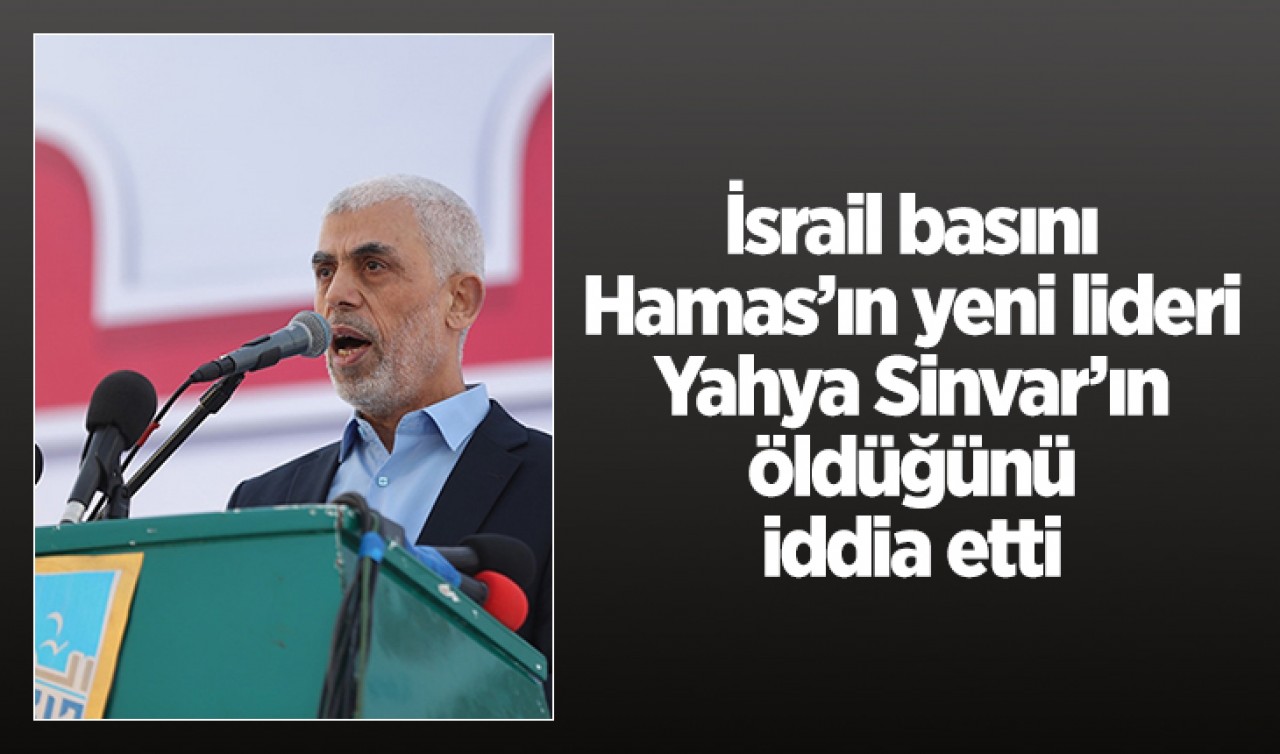 İsrail basını Hamas'ın lideri Yahya Sinvar'ın öldüğünü iddia etti